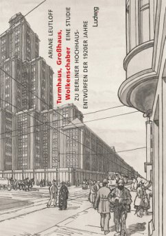 Turmhaus, Großhaus, Wolkenschaber - Eine Studie zu Berliner Hochhausentwürfen der 1920er Jahre - Leutloff, Ariane