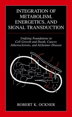 Integration of Metabolism, Energetics, and Signal Transduction: Unifying Foundations in Cell Growth and Death, Cancer, Atherosclerosis, and Alzheimer - Ockner, Robert K.