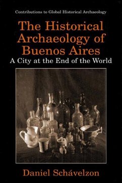 The Historical Archaeology of Buenos Aires - Schávelzon, Daniel