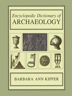 Encyclopedic Dictionary of Archaeology - Kipfer, Barbara A.