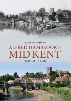 Alfred Hambrook's Mid Kent Through Time - Ashbee, Andrew