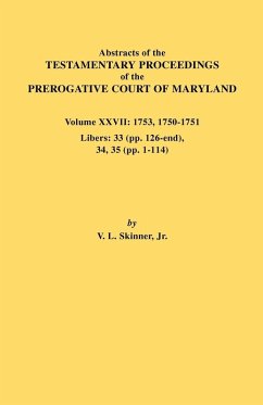 Abstracts of the Testamentary Proceedings of the Prerogative Court of Maryland. Volume XXVII Abstracts of the Testamentary Proceedings of the Prerogative Court of Maryland. Volume XXVII