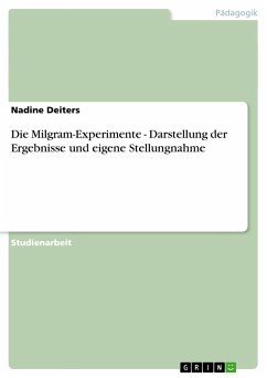 Die Milgram-Experimente - Darstellung der Ergebnisse und eigene Stellungnahme - Deiters, Nadine