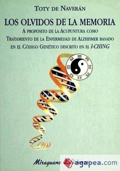 Los olvidos de la memoria. A propósito de la acupuntura como tratamiento de la enfermedad de Alzheimer basado en el código genético descrito en el I-Ching - Naverán Arriero, Encarnación de