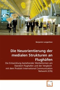 Die Neuorientierung der medialen Strukturen an Flughäfen - Langenhan, Benjamin