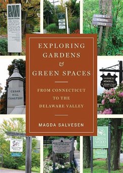 Exploring Gardens & Green Spaces: From Connecticut to the Delaware Valley - Salvesen, Magda