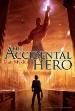 The Accidental Hero: Volume 1 - Myklusch, Matt