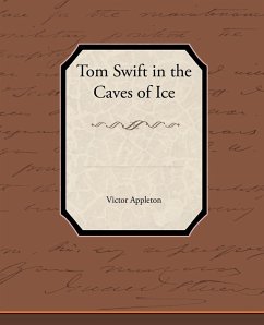 Tom Swift in the Caves of Ice - Appleton, Victor Ii