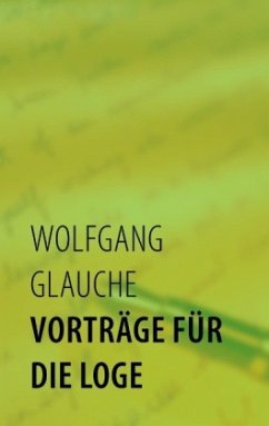Vorträge für die Loge - Glauche, Wolfgang