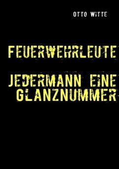 Feuerwehrleute - Jedermann eine Glanznummer - Witte, Otto