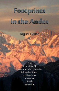 Footprints in the Andes: The True Story of a Woman Who Chose to Follow Her Inner Guidance to Move to South America.