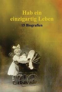 Hab ein einzigartig Leben. 15 Biografien