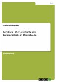 Girlskick - Die Geschichte des Frauenfußballs in Deutschland