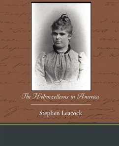 The Hohenzollerns in America - Leacock, Stephen