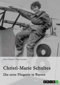 Christl-Marie Schultes - Die erste Fliegerin in Bayern - Lederer, TheoProbst, Ernst