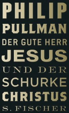 Der gute Herr Jesus und der Schurke Christus - Pullman, Philip