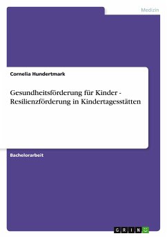 Gesundheitsförderung für Kinder - Resilienzförderung in Kindertagesstätten - Hundertmark, Cornelia
