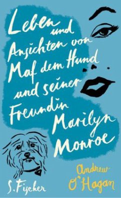 Leben und Ansichten von Maf dem Hund und seiner Freundin Marilyn Monroe - O'Hagan, Andrew