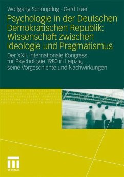 Psychologie in der Deutschen Demokratischen Republik: Wissenschaft zwischen Ideologie und Pragmatismus - Schönpflug, Wolfgang;Lüer, Gerd