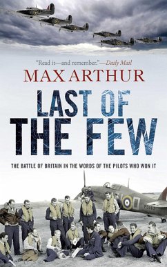 Last of the Few: The Battle of Britain in the Words of the Pilots Who Won It - Arthur, Max