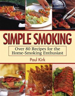 Simple Smoking: Over 80 Recipes for the Home-Smoking Enthusiast - Kirk, Paul