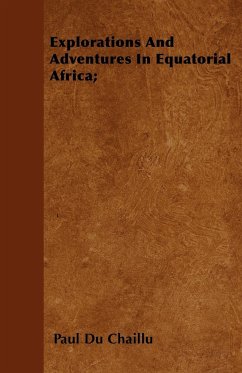 Explorations And Adventures In Equatorial Africa; - Chaillu, Paul Du