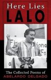 Here Lies Lalo: The Collected Poems of Abelardo Delgado