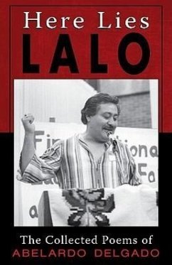 Here Lies Lalo: The Collected Poems of Abelardo Delgado - Delgado, Abelardo "Lalo"; Abelardo