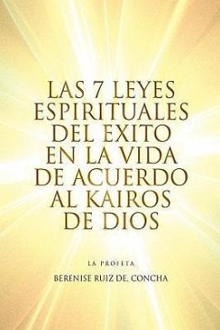 Las 7 Leyes Espirituales del Exito en la Vida de Acuerdo al Kairos de Dios - De, Berenise Ruiz Concha