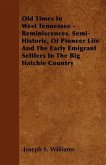 Old Times in West Tennessee - Reminiscences, Semi-Historic, of Pioneer Life and the Early Emigrant Settlers in the Big Hatchie Country