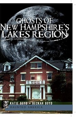 Ghosts of New Hampshire's Lakes Region - Boyd, Katie; Boyd, Beckah