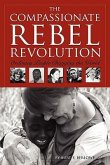 The Compassionate Rebel Revolution: Ordinary People Changing the World