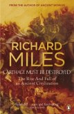 Carthage Must Be Destroyed: The Rise and Fall of an Ancient Civilization. Richard Miles