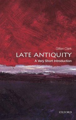 Late Antiquity: A Very Short Introduction - Clark, Gillian (Emeritus Professor of Ancient History at the Univers