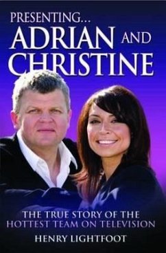 Presenting . . . Adrian and Christine: The True Story of the Hottest Team on Television - Lightfoot, Henry