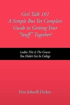 Girl Talk 101 a Simple But Yet Complete Guide to Getting Your ''Stuff'' Together!
