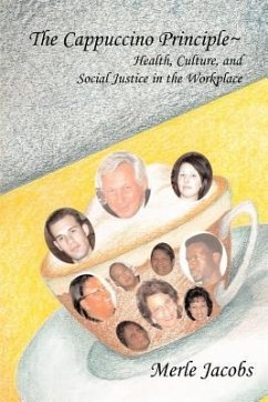 The Cappuccino Principle: HEALTH, CULTURE and SOCIAL JUSTICE IN THE WORKPLACE - Jacobs, Merle A.