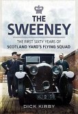 The Sweeney: The First Sixty Years of Scotland Yard's Crimebusting Flying Squad 1919-1978