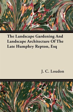 The Landscape Gardening and Landscape Architecture of The Late Humphry Repton, Esq