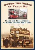 Under the Wires at Tally Ho: Trams and Trolleybuses of North London, 1905-1962