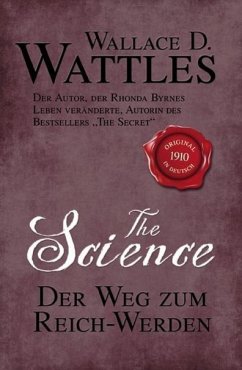 The Science - Der Weg zum Reich-Werden - Wattles, Wallace D.