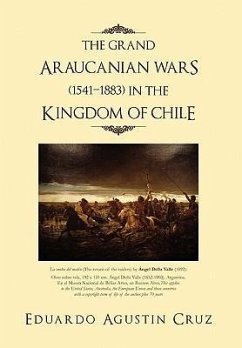 The Grand Araucanian Wars (1541-1883) in the Kingdom of Chile - Cruz, Eduardo Agustin