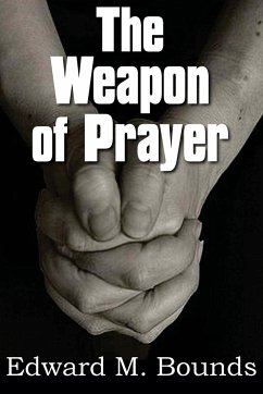 The Weapon of Prayer - Bounds, Edward M.