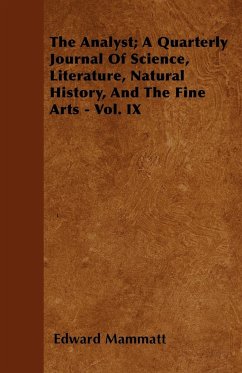 The Analyst A Quarterly Journal Of Science, Literature, Natural History, And The Fine Arts - Vol. IX - Mammatt, Edward