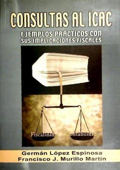 Consultas al ICAC : ejemplos prácticos con sus implicaciones fiscales - López Espinosa, Germán; Murillo Martín, Francisco Javier