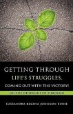 Getting Through Life's Struggles, Coming Out With The Victory!