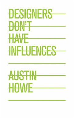 Designers Don't Have Influences - Howe, Austin