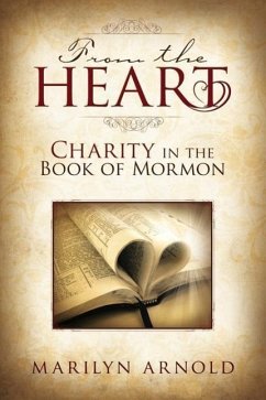 From the Heart: Charity in the Book of Mormon - Arnold, Marilyn