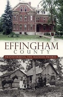 Effingham County:: Transforming the Illinois Prairie - Donaldson, F. Delaine