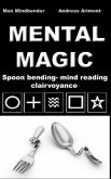 Mental Magic: Spoon bending, mind reading, clairvoyance